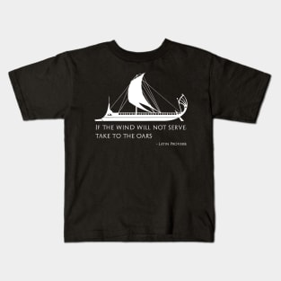 If The Wind Will Not Serve, Take To The Oars Kids T-Shirt